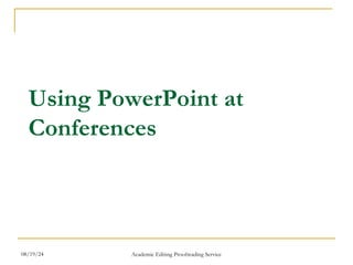 Using PowerPoint at
Conferences
08/19/24 Academic Editing Proofreading Service
 