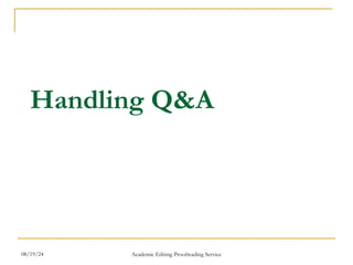 Handling Q&A
08/19/24 Academic Editing Proofreading Service
 