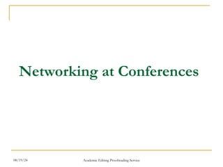 Networking at Conferences
08/19/24 Academic Editing Proofreading Service
 