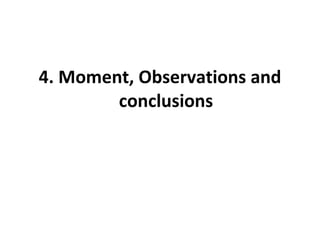 4. Moment, Observations and conclusions 