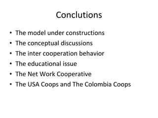 Conclutions <ul><li>The model under constructions </li></ul><ul><li>The conceptual discussions </li></ul><ul><li>The inter...