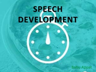 SPEECH
DEVELOPMENT
Babu Appat
 
