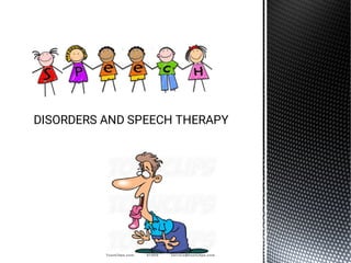 DISORDERS AND SPEECH THERAPY
 