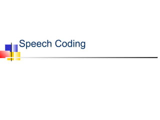 Speech Coding
 