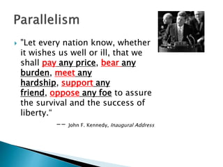  "Let every nation know, whether
it wishes us well or ill, that we
shall pay any price, bear any
burden, meet any
hardship, support any
friend, oppose any foe to assure
the survival and the success of
liberty.“
-- John F. Kennedy, Inaugural Address
 