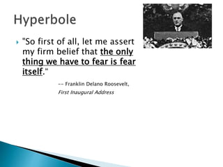  "So first of all, let me assert
my firm belief that the only
thing we have to fear is fear
itself.“
-- Franklin Delano Roosevelt,
First Inaugural Address
 