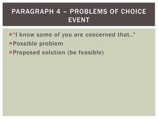 “I know some of you are concerned that..”Possible problemProposed solution (be feasible)Paragraph 4 – problems of choice event