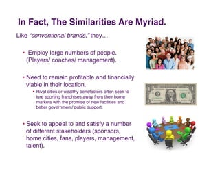 In Fact, The Similarities Are Myriad. "
Like “conventional brands,” they…!

  •  Employ large numbers of people.
    (Play...