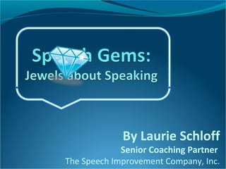 By Laurie Schloff
Senior Coaching Partner
The Speech Improvement Company, Inc.
 