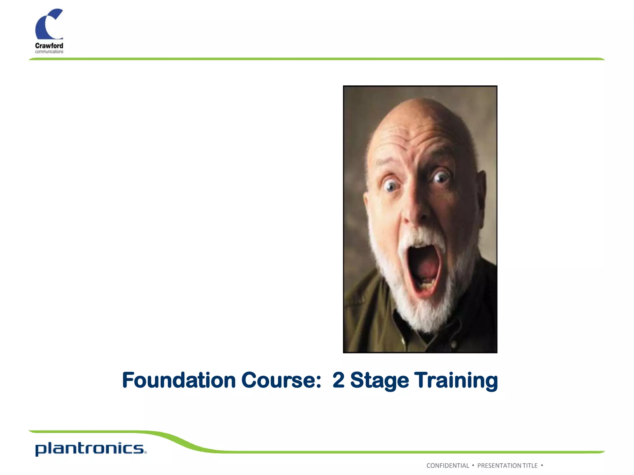 Foundation Course: 2 Stage Training


                            CONFIDENTIAL • PRESENTATION TITLE •
 