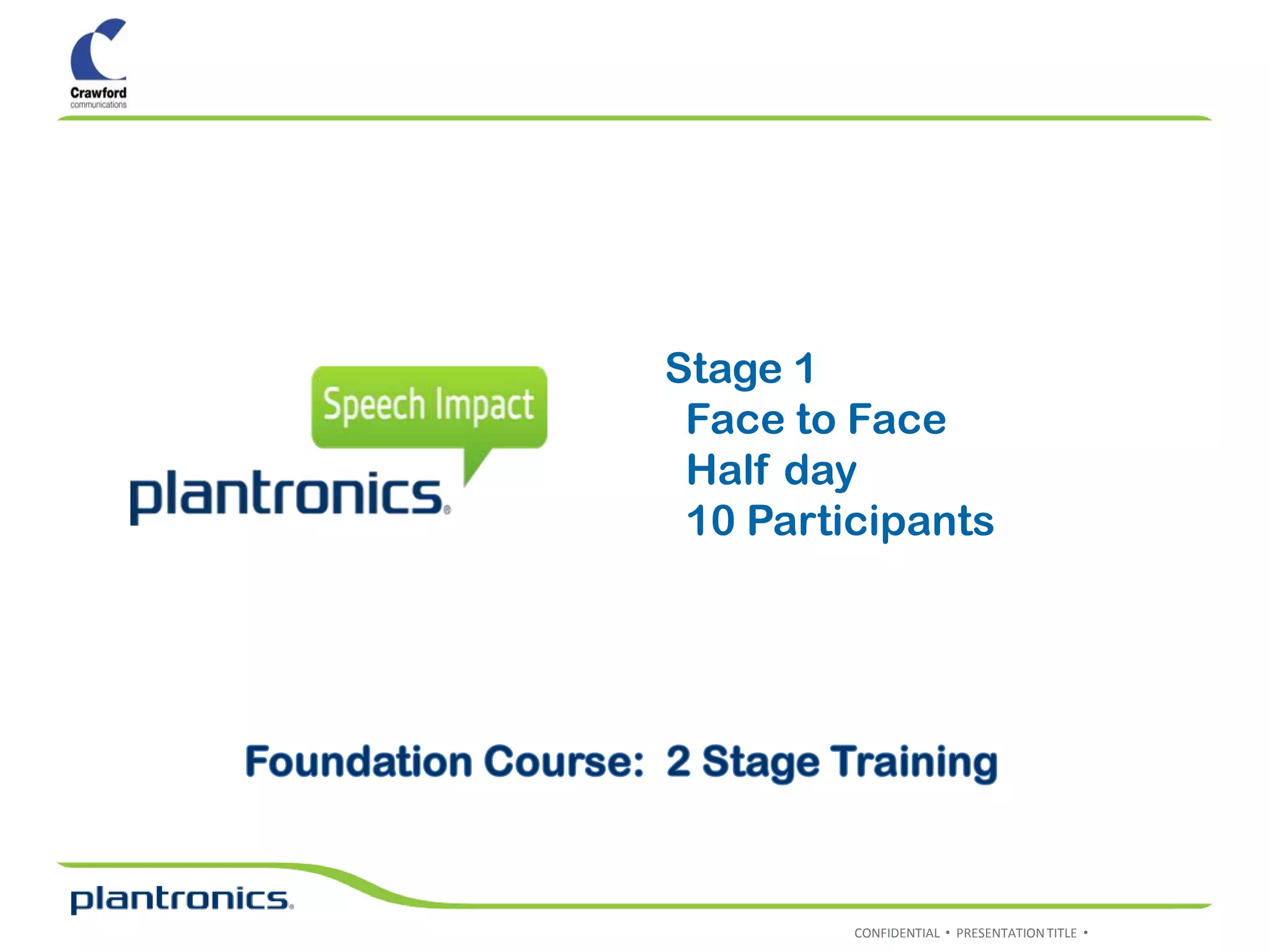 Stage 1
 Face to Face
 Half day
 10 Participants




         CONFIDENTIAL • PRESENTATION TITLE •
 