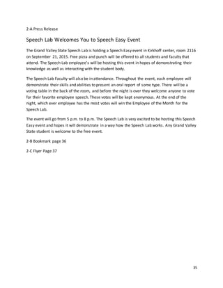 35
2-A Press Release
Speech Lab Welcomes You to Speech Easy Event
The Grand Valley State Speech Lab is holding a Speech Ea...