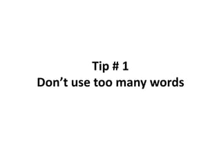 Tip # 1Don’t use too many words,[object Object]