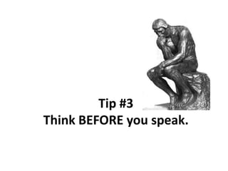 Tip #3Think BEFORE you speak.,[object Object]