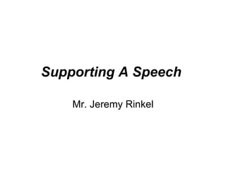 Supporting A Speech   Mr. Jeremy Rinkel 