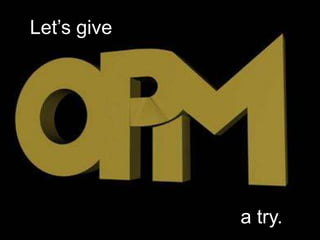 Let’s give




             a try.
 