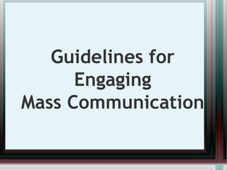 Guidelines for Engaging Mass Communication 