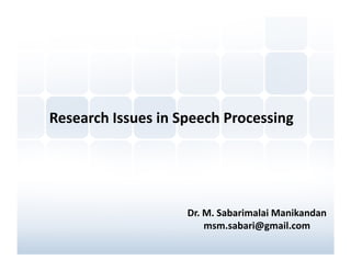 Research Issues in Speech Processing




                    Dr. M. Sabarimalai Manikandan
                        msm.sabari@gmail.com
 