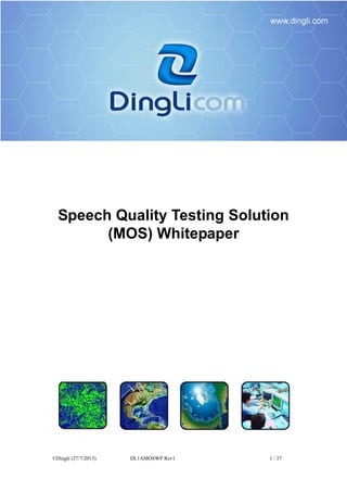 ©Dingli (27/7/2013) DL1AMOSWP Rev1 1 / 37
Speech Quality Testing Solution
(MOS) Whitepaper
 