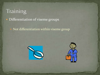 Differentiation of viseme groupsNot differentiation within viseme groupTraining