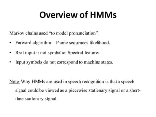 Speech recognition techniquesAnalysis techniques are similar for speech and speaker recognition.The following are techniques in SR :Modal evaluationText dependenceStochastic modalsVector quantizationCepstral analysis (High Recognition Accuracy)Orthogonal LPC parametersNeural network approaches