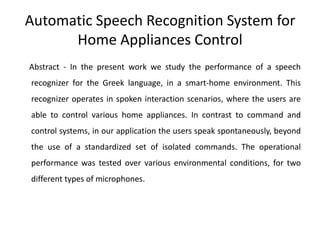 Speech Recognition ArchitectureThree stage for speech recognition system    Signal processing or Feature extraction stage :Waveform is sliced up into frames.Waveform are transformed into spectral features.Subwordor Phone recognition stage :Recognize individual speech.    Decoding stage :Find the sequence of words that most probably generated the input