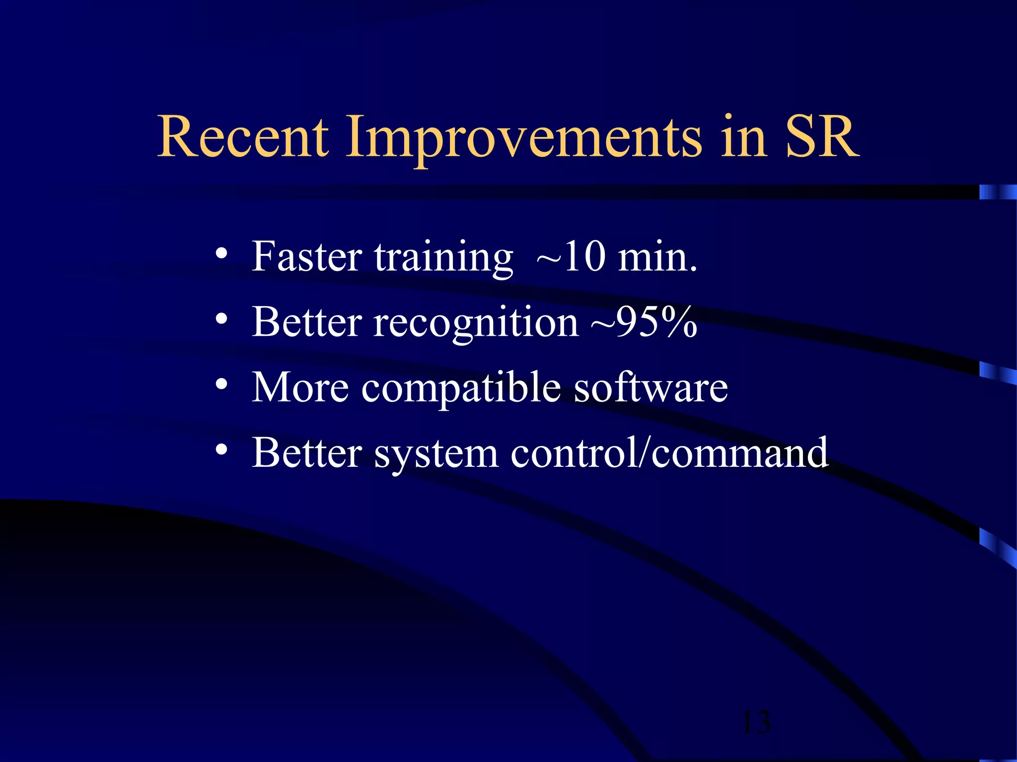 Recent Improvements in SR
  •   Faster training ~10 min.
  •   Better recognition ~95%
  •   More compatible software
  •   Better system control/command




                              13
 