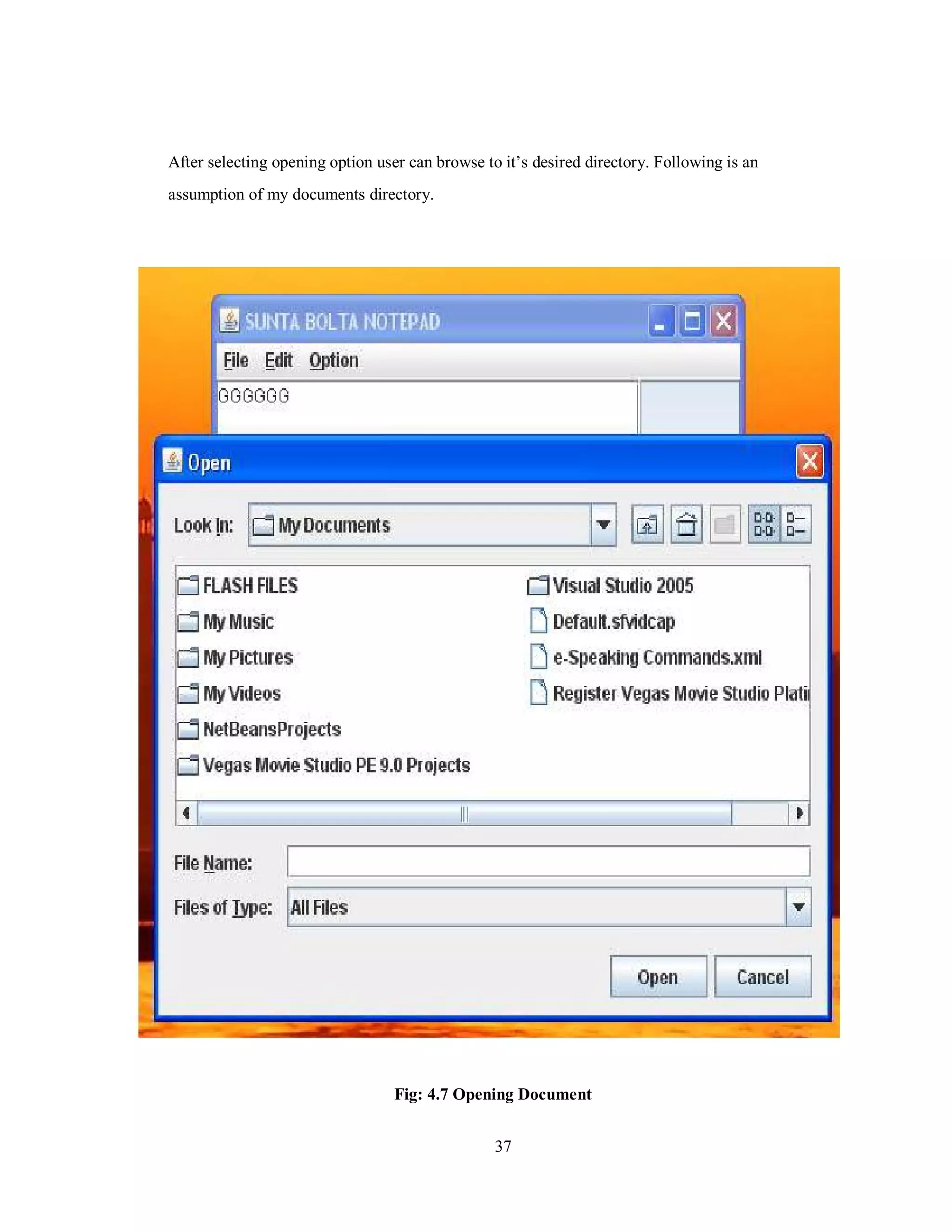 After selecting opening option user can browse to it’s desired directory. Following is an
assumption of my documents directory.
Fig: 4.7 Opening Document
37
 