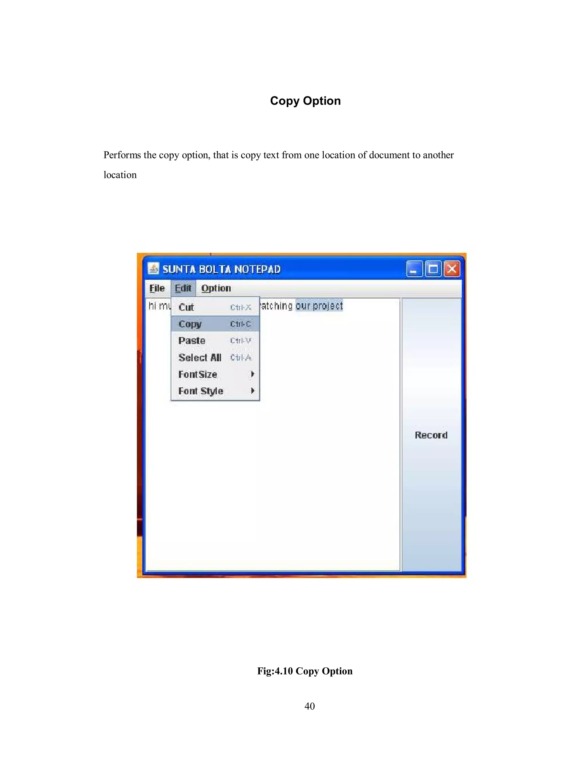 Copy Option
Performs the copy option, that is copy text from one location of document to another
location
Fig:4.10 Copy Option
40
 