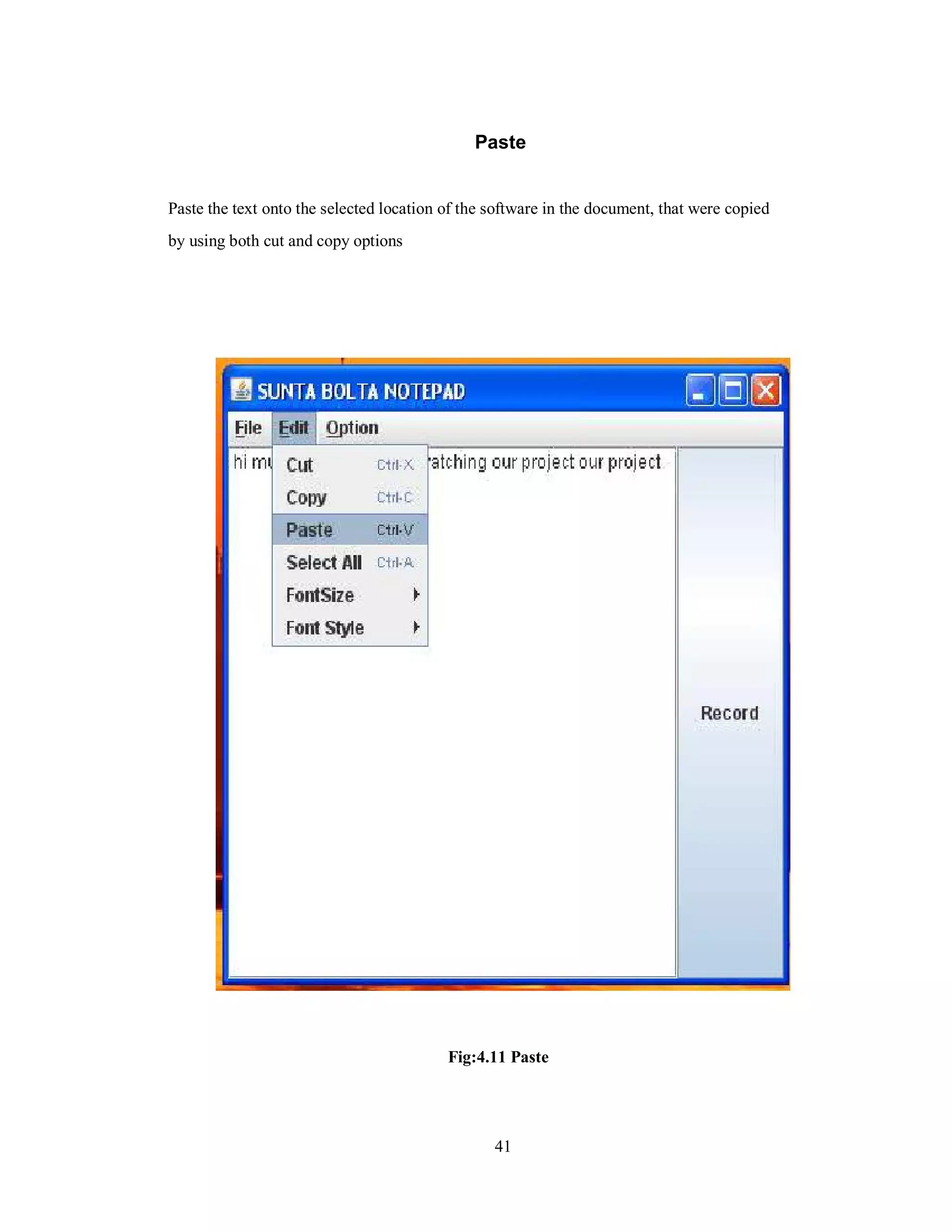 Paste
Paste the text onto the selected location of the software in the document, that were copied
by using both cut and copy options
Fig:4.11 Paste
41
 