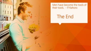 Men have become the tools of their tools. -P. Kahoro 
The End 
