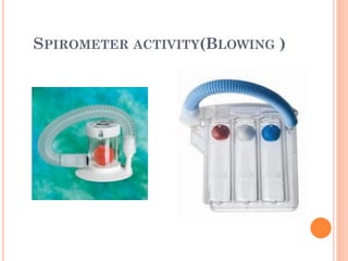 SPIROMETER ACTIVITY(BLOWING )
 