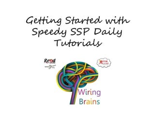 Getting Started with
Speedy SSP Daily
Tutorials
 