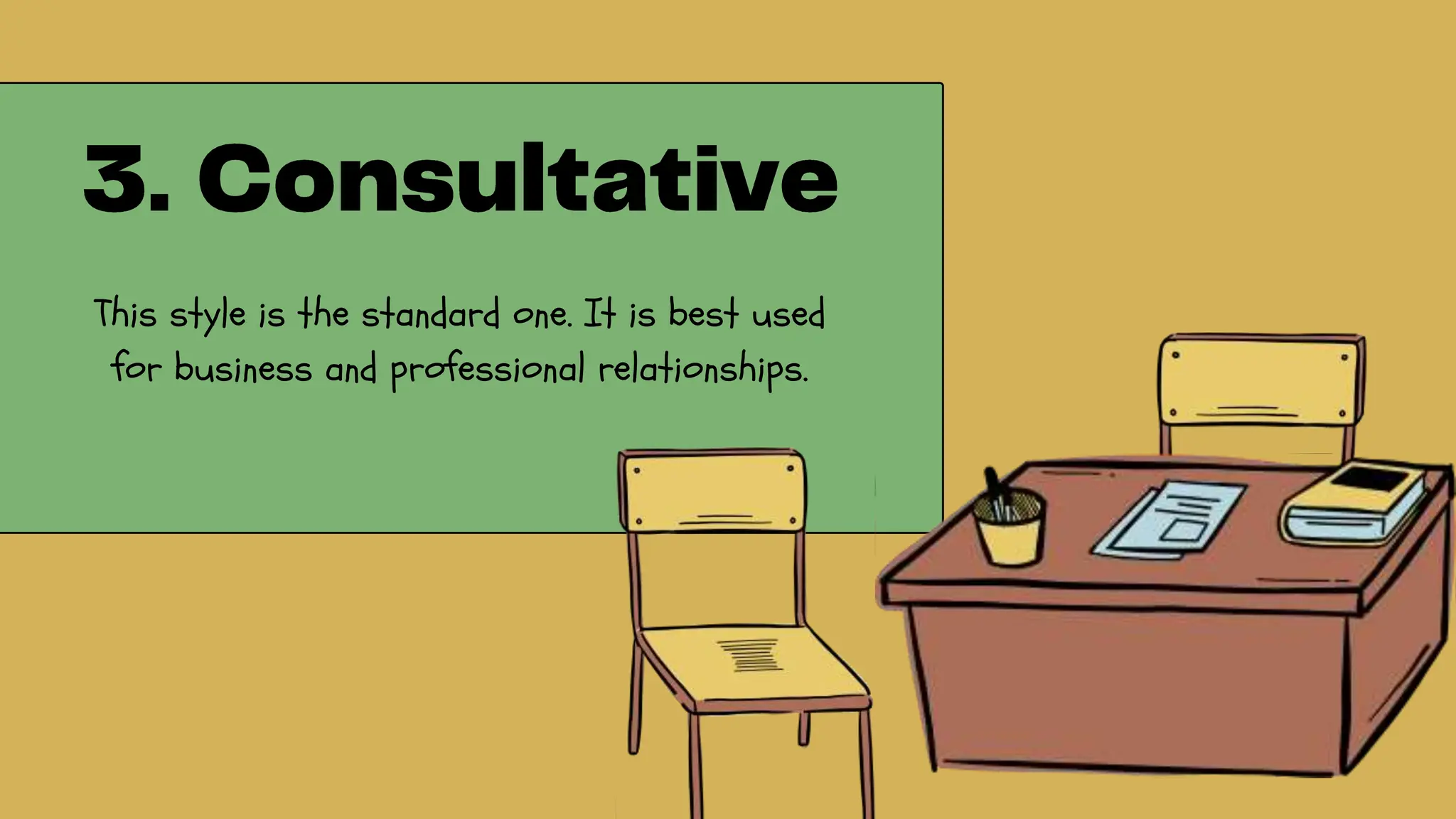 This style is the standard one. It is best used
for business and professional relationships.
 