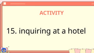 ACTIVITY
15. inquiring at a hotel
 