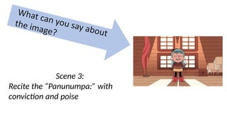 Scene 3:
Recite the “Panunumpa:” with
conviction and poise
 