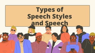 Types of
Speech Styles
and Speech
 