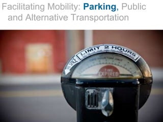 Facilitating Mobility: Parking, Public
 and Alternative Transportation
 