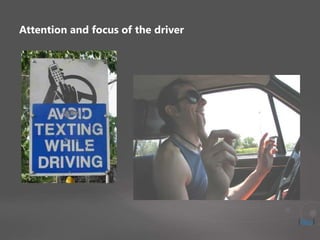 Attention and focus of the driver
[Stop]
 