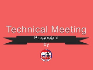 SPEECH
Technical Meeting
Presented
by
 