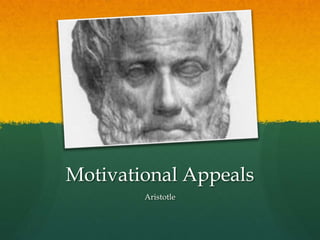 Motivational Appeals
        Aristotle
 