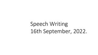Speech Writing
16th September, 2022.
 