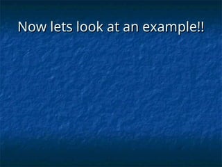 Now lets look at an example!!
Now lets look at an example!!
 