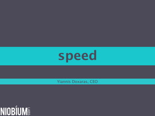 speed
Yiannis Doxaras, CEO
 