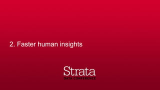 2. Faster human insights
 