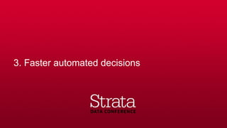 3. Faster automated decisions
 