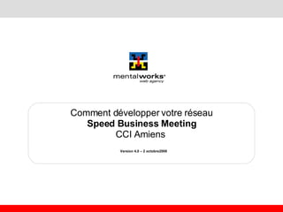 Comment développer votre réseau Speed Business Meeting CCI Amiens   Version 4.0 – 2 octobre2008   