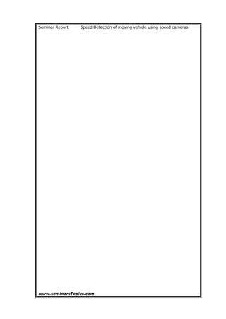 Seminar Report Speed Detection of moving vehicle using speed cameras
www.seminarsTopics.com 24
 