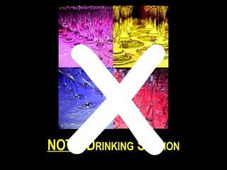 NOT a D RINKING S ESSION X