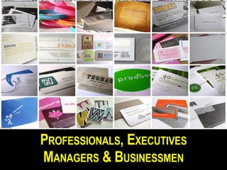 P ROFESSIONALS , E XECUTIVES M ANAGERS & B USINESSMEN